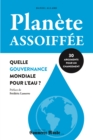 Image for Planete assoiffee: Quelle gouvernance mondiale pour l&#39;eau?: 30 arguments pour un changement