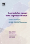 Image for La mort d&#39;un parent dans la petite enfance: Guide du traitement du deuil traumatique du bebe et du tres jeune enfant