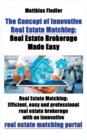 Image for The Concept of Innovative Real Estate Matching : Real Estate Brokerage Made Easy: Real Estate Matching: Efficient, easy and professional real estate brokerage with an innovative real estate matching p