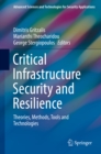 Image for Critical infrastructure security and resilience: theories, methods, tools and technologies