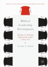 Image for Biblical leadership development: principles for developing organizational leaders at every level