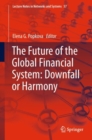Image for The future of the global financial system  : downfall or harmony