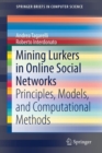 Image for Mining Lurkers in Online Social Networks : Principles, Models, and Computational Methods