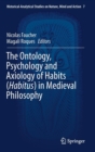 Image for The Ontology, Psychology and Axiology of Habits (Habitus) in Medieval Philosophy