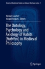 Image for The ontology, psychology and axiology of habits (habitus) in medieval philosophy