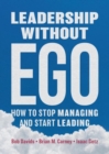 Image for Leadership without ego  : how to stop managing and start leading