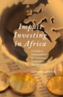 Image for Impact investing in Africa: a guide to sustainability for investors, institutions, and entrepreneurs