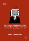 Image for American televangelism and participatory cultures: fans, brands, and play with religious &#39;fakes&#39;