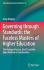 Image for Governing through Standards: the Faceless Masters of Higher Education : The Bologna Process, the EU and the Open Method of Coordination