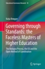 Image for Governing through standards: the faceless masters of higher education : the Bologna process, the EU and the open method of coordination : volume 10