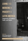 Image for Living and working in poverty in Latin America: trajectories of children, youth, and adults
