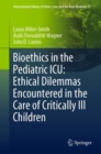 Image for Bioethics in the pediatric ICU: ethical dilemmas encountered in the care of critically ill children