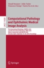 Image for Computational Pathology and Ophthalmic Medical Image Analysis: First International Workshop, Compay 2018, and 5th International Workshop, Omia 2018, Held in Conjunction With Miccai 2018, Granada, Spain, September 16-20, 2018, Proceedings : 11039