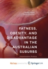 Image for Fatness, Obesity, and Disadvantage in the Australian Suburbs : Unpalatable Politics