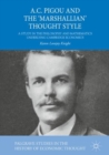 Image for A.C. Pigou and the &#39;Marshallian&#39; thought style: a study in the philosophy and mathematics underlying Cambridge economics