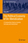 Image for Political Economy of De-liberalization: A Comparative Study on Austria, Germany and Switzerland