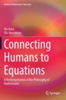 Image for Connecting Humans to Equations : A Reinterpretation of the Philosophy of Mathematics