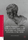 Image for Abolitionism and the persistence of slavery in Italian states, 1750-1850