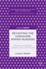 Image for Revisiting the Yorkshire Ripper murders: histories of gender, violence and victimhood