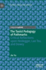 Image for The Taoist pedagogy of pathmarks  : critical reflections upon Heidegger, Lao Tzu, and Dewey