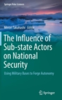 Image for The Influence of Sub-state Actors on National Security : Using Military Bases to Forge Autonomy