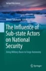 Image for The influence of sub-state actors on national security: using military bases to forge autonomy