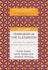 Image for Terrorism in the classroom  : security, surveillance and a public duty to act