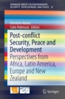 Image for Post-conflict security, peace and development: perspectives from Africa, Latin America, Europe and New Zealand
