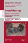 Image for Digital heritage.: progress in cultural heritage : documentation, preservation, and protection : 7th International Conference, EuroMed 2018, Nicosia, Cyprus, October 29-November 3, 2018, Proceedings : 11196
