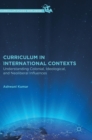 Image for Curriculum in international contexts  : understanding colonial, ideological, and neoliberal influences