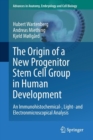 Image for The Origin of a New Progenitor Stem Cell Group in Human Development : An Immunohistochemical-, Light- and Electronmicroscopical Analysis