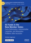 Image for EU funds in the new member states: party politicization, administrative capacities, and absorption problems after accession
