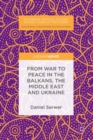 Image for From war to peace in the Balkans, the Middle East and Ukraine