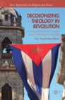 Image for Decolonizing theology in revolution  : a critical retrieval of Sergio Arce&#39;s theological thought