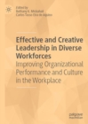 Image for Effective and creative leadership in diverse workforces: improving organizational performance and culture in the workplace
