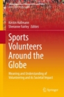 Image for Sports volunteers around the globe: meaning and understanding of volunteering and its societal impact : volume 15