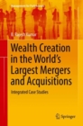 Image for Wealth Creation in the World’s Largest Mergers and Acquisitions : Integrated Case Studies