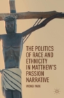Image for The Politics of Race and Ethnicity in Matthew&#39;s Passion Narrative
