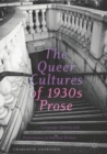 Image for The Queer Cultures of 1930s Prose