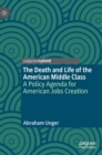 Image for The death and life of the American middle class  : a policy agenda for American jobs creation