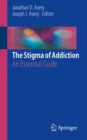 Image for The stigma of addiction: an essential guide
