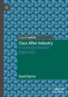 Image for Class after industry: a complex realist approach