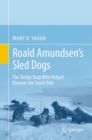 Image for Roald Amundsen&#39;s Sled Dogs: The Sledge Dogs Who Helped Discover the South Pole