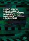Image for Public Service Broadcasting and Media Systems in Troubled European Democracies