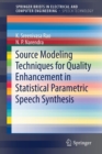 Image for Source Modeling Techniques for Quality Enhancement in Statistical Parametric Speech Synthesis