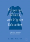 Image for Polygamy, women, and higher education: life after Mormon fundamentalism