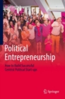 Image for Political Entrepreneurship : How to Build Successful Centrist Political Start-ups