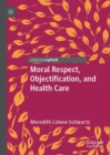 Image for Moral respect, objectification, and health care