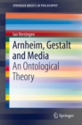 Image for Arnheim, Gestalt and Media: An Ontological Theory
