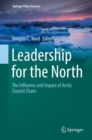 Image for Leadership for the North: The Influence and Impact of Arctic Council Chairs